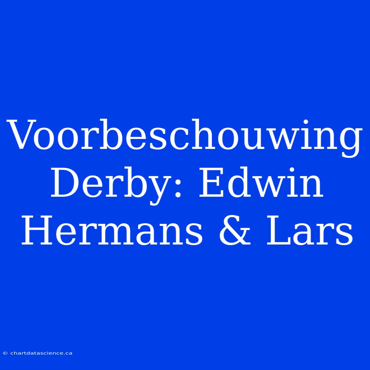 Voorbeschouwing Derby: Edwin Hermans & Lars