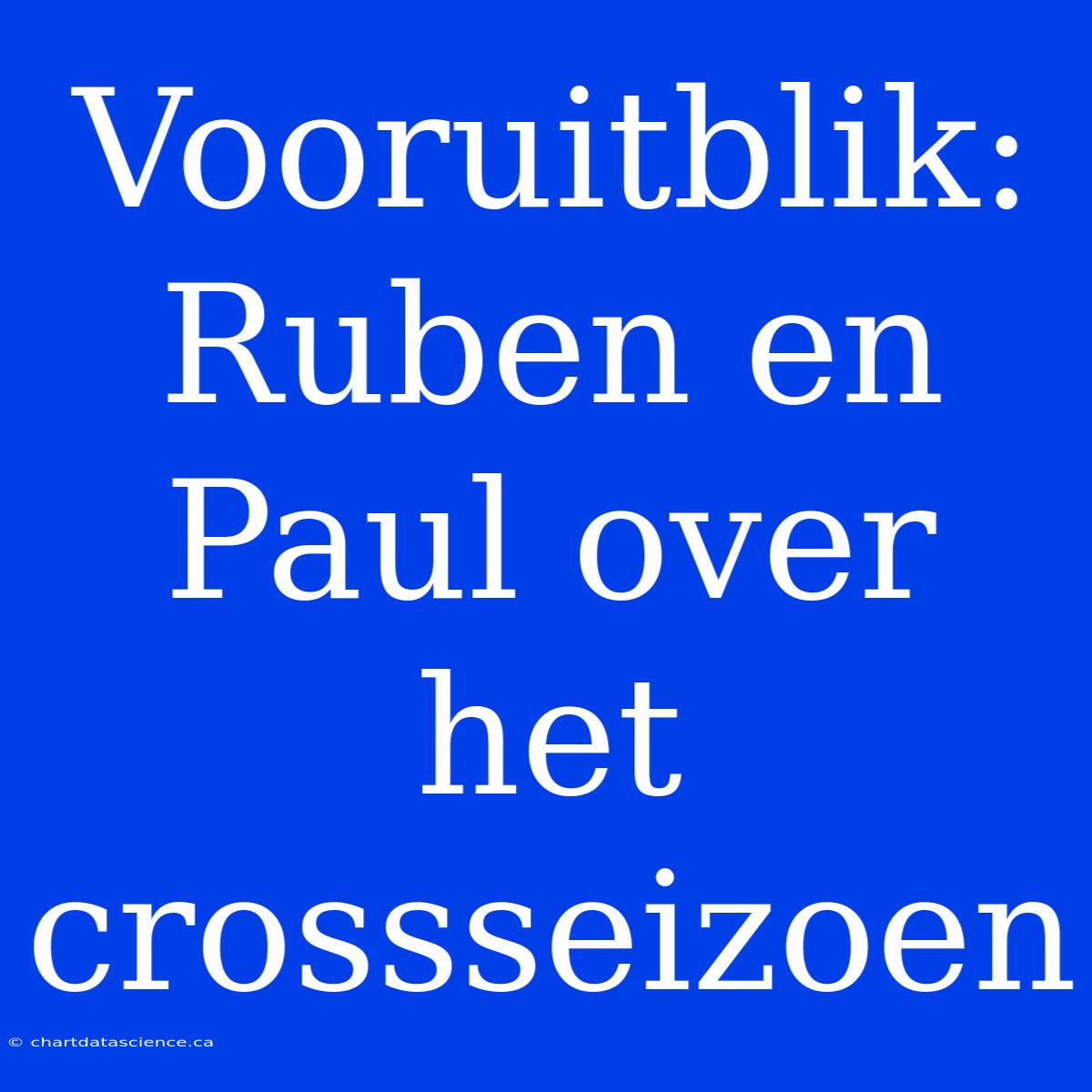 Vooruitblik: Ruben En Paul Over Het Crossseizoen