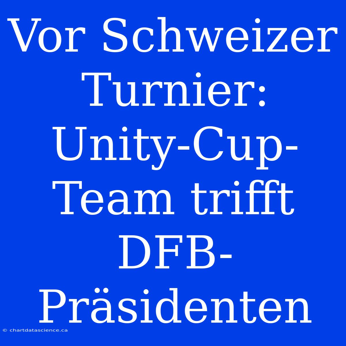 Vor Schweizer Turnier: Unity-Cup-Team Trifft DFB-Präsidenten