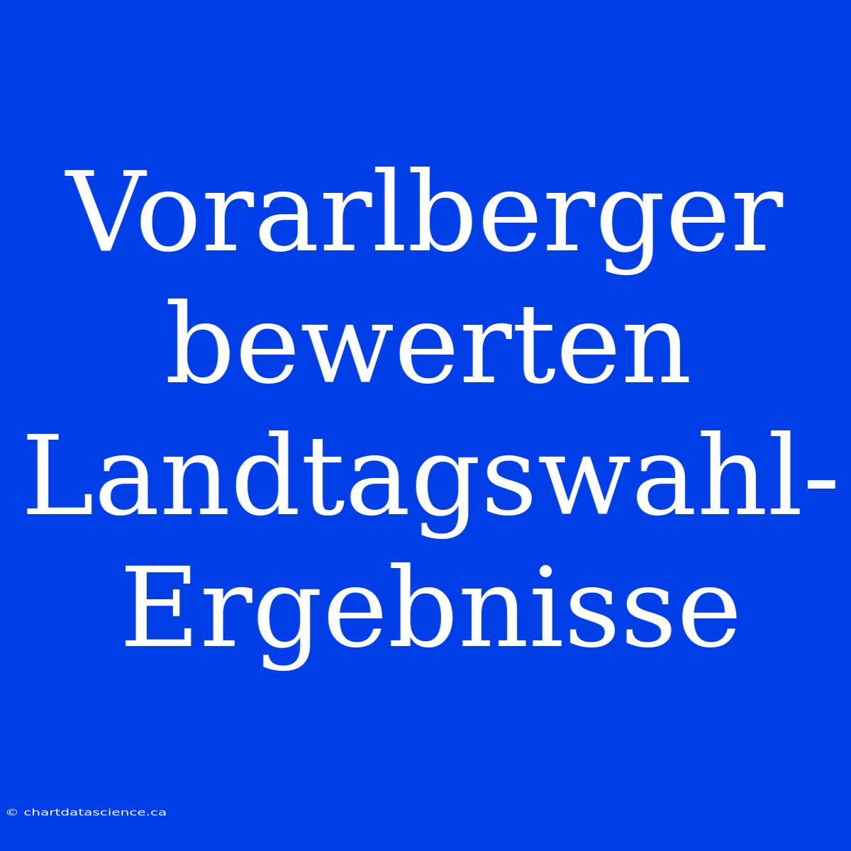 Vorarlberger Bewerten Landtagswahl-Ergebnisse