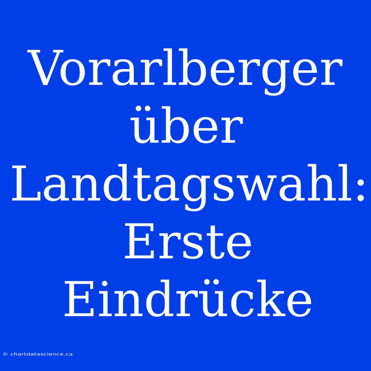 Vorarlberger Über Landtagswahl: Erste Eindrücke