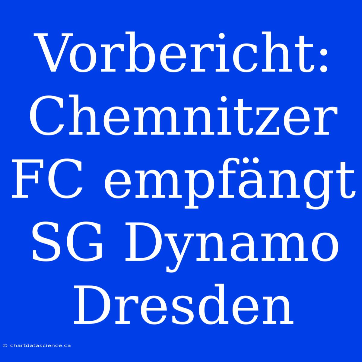 Vorbericht: Chemnitzer FC Empfängt SG Dynamo Dresden