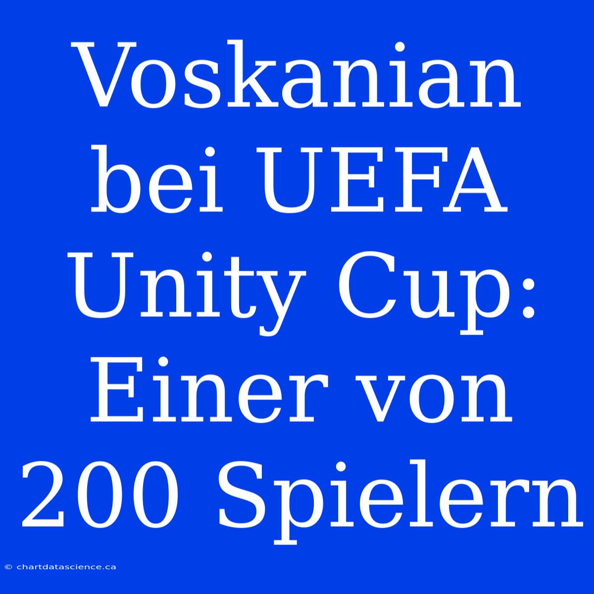 Voskanian Bei UEFA Unity Cup: Einer Von 200 Spielern