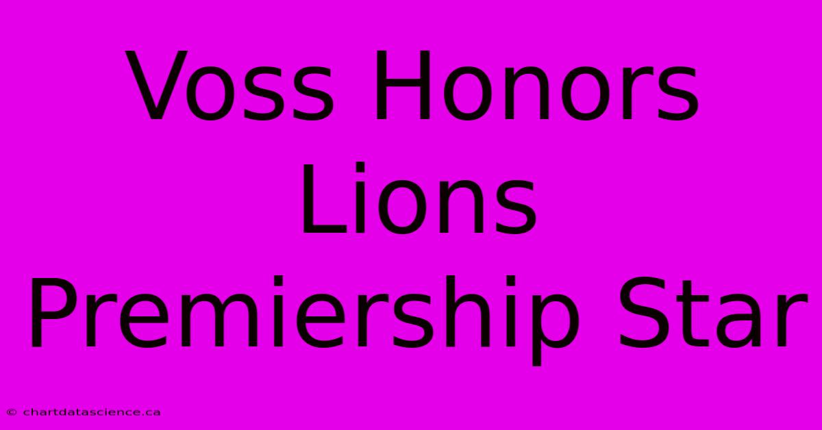 Voss Honors Lions Premiership Star