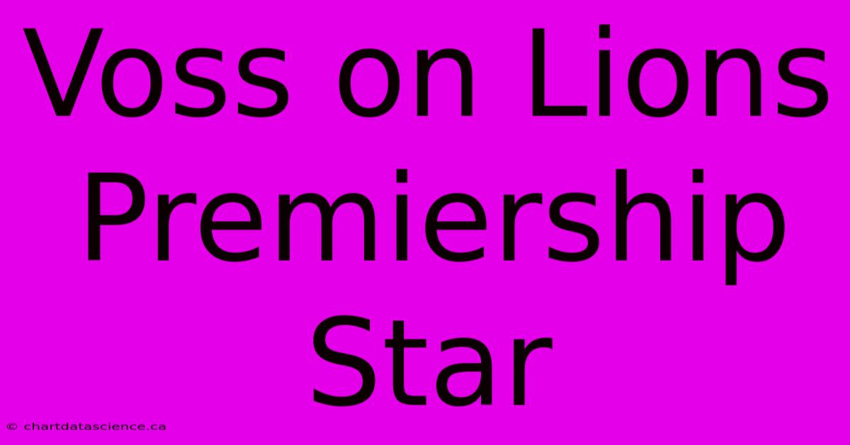 Voss On Lions Premiership Star