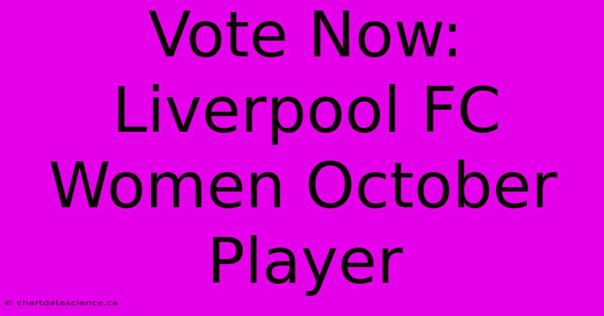 Vote Now: Liverpool FC Women October Player