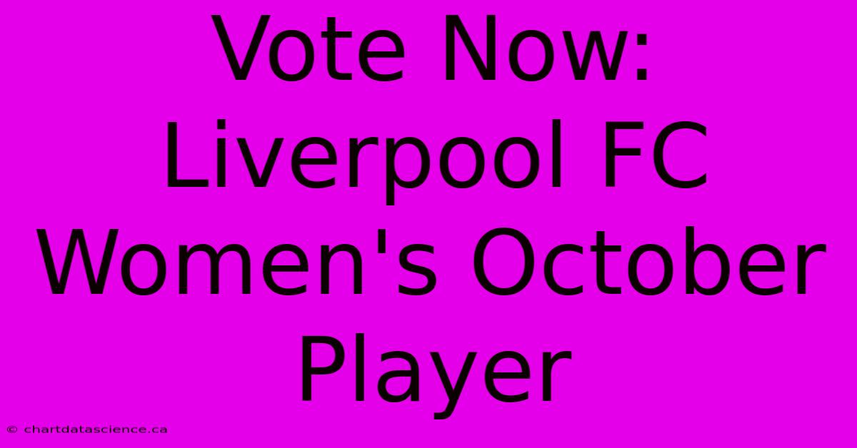 Vote Now: Liverpool FC Women's October Player