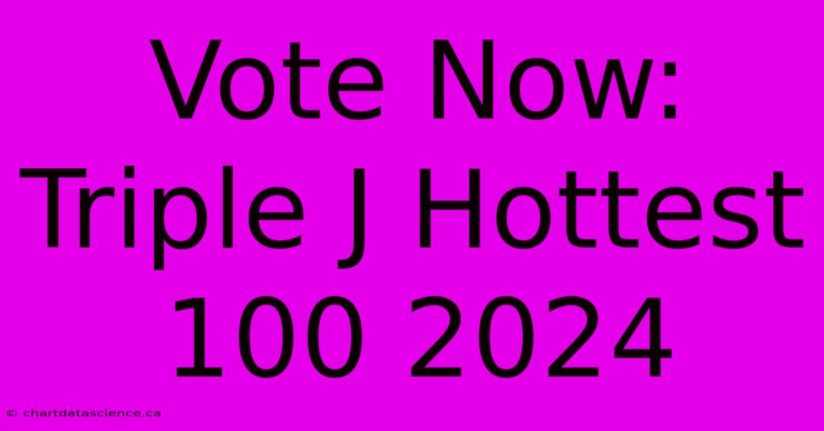 Vote Now: Triple J Hottest 100 2024