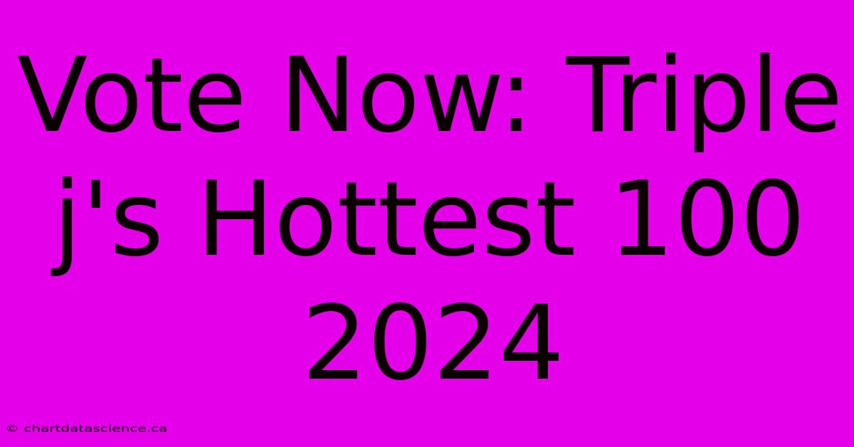 Vote Now: Triple J's Hottest 100 2024