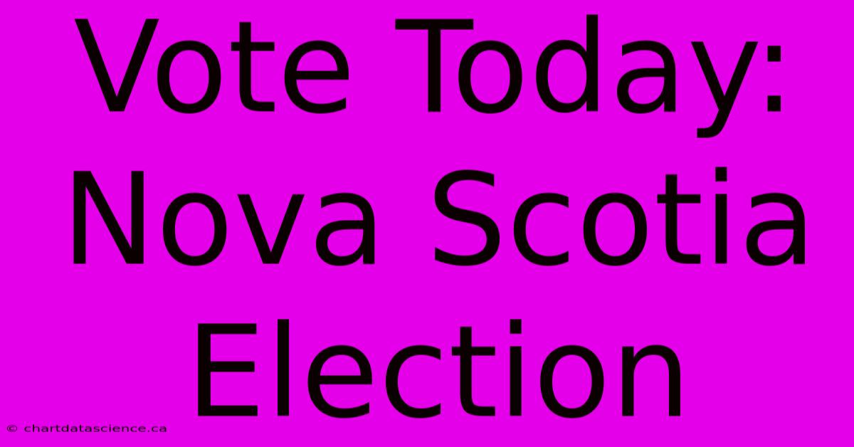 Vote Today: Nova Scotia Election