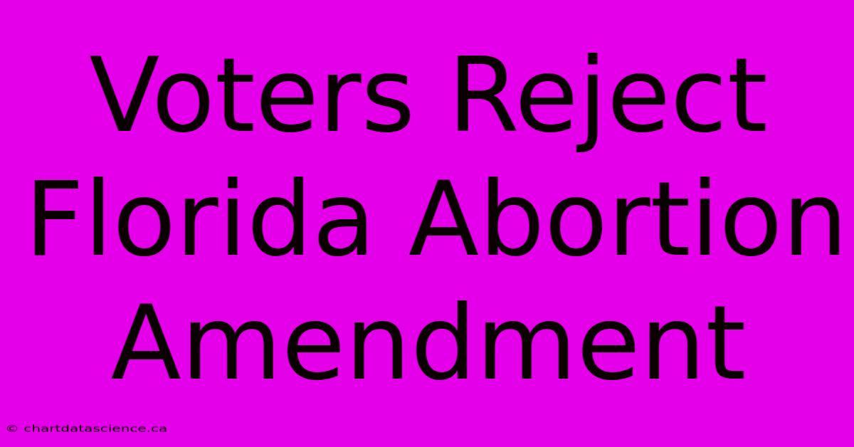 Voters Reject Florida Abortion Amendment 