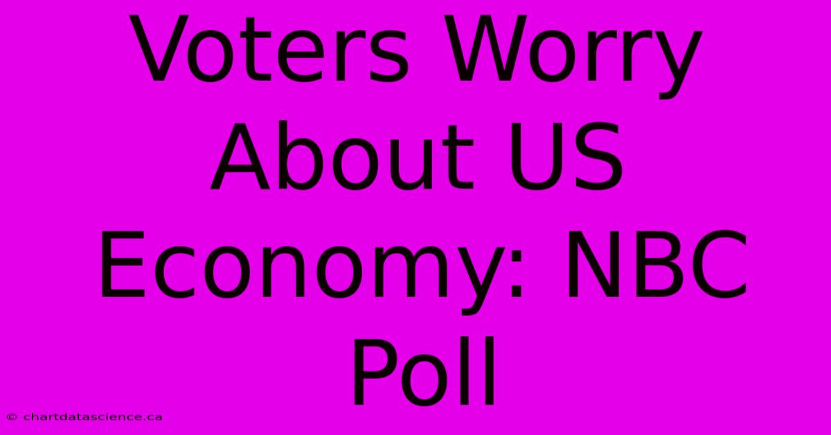 Voters Worry About US Economy: NBC Poll