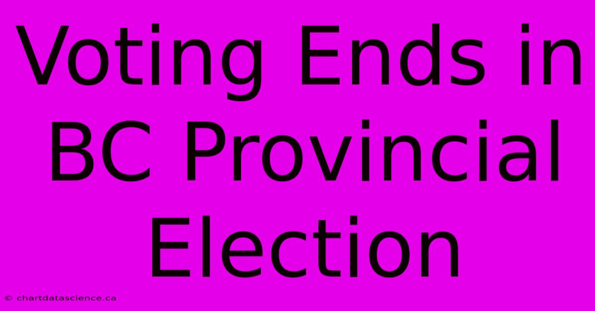 Voting Ends In BC Provincial Election