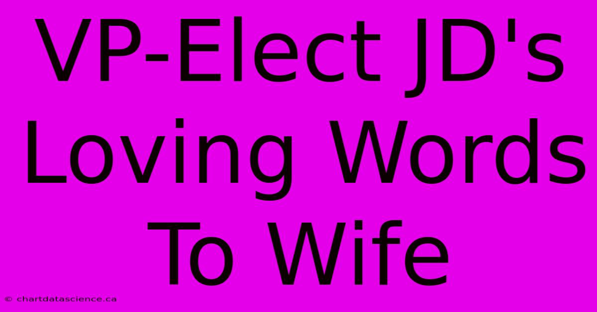 VP-Elect JD's Loving Words To Wife