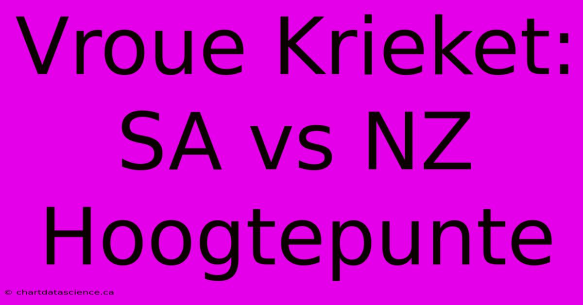 Vroue Krieket: SA Vs NZ Hoogtepunte