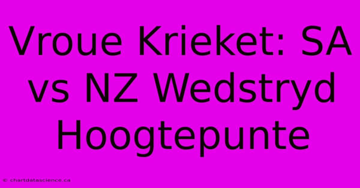 Vroue Krieket: SA Vs NZ Wedstryd Hoogtepunte 