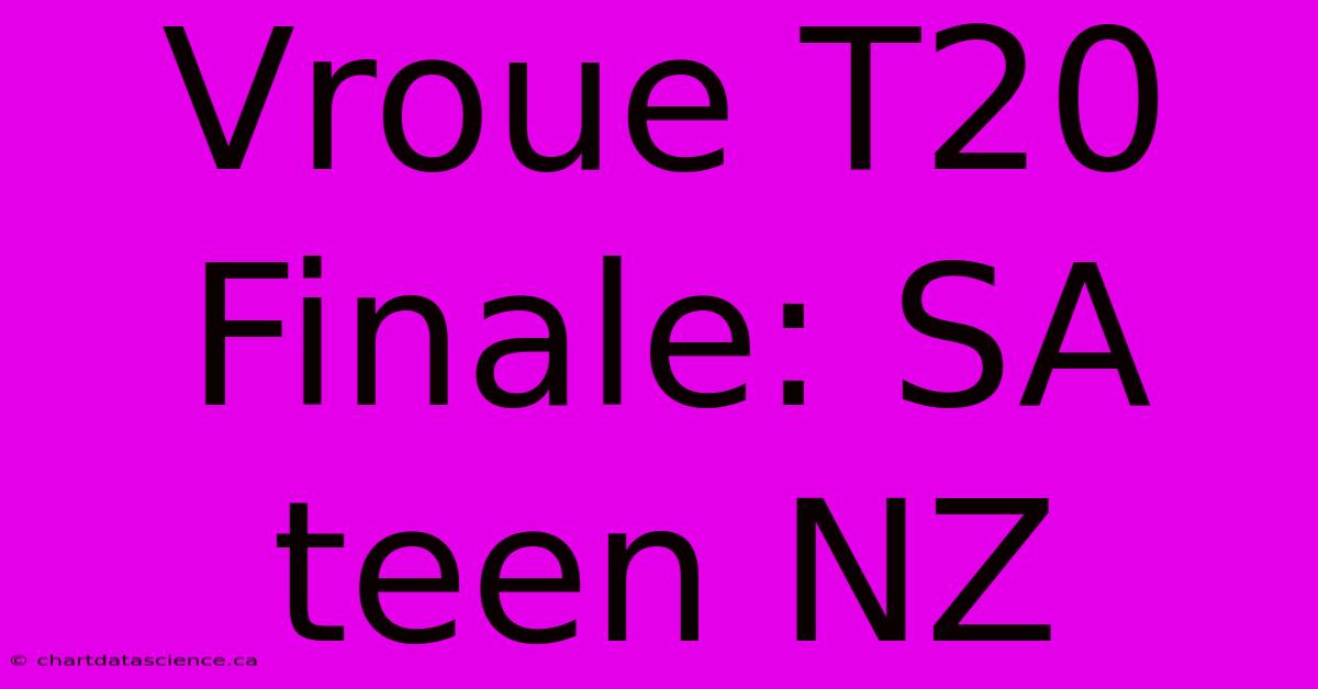 Vroue T20 Finale: SA Teen NZ