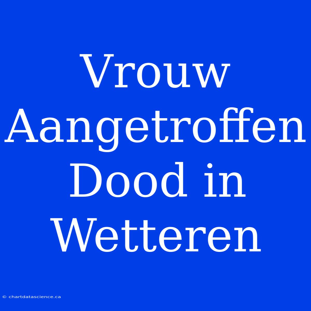 Vrouw Aangetroffen Dood In Wetteren