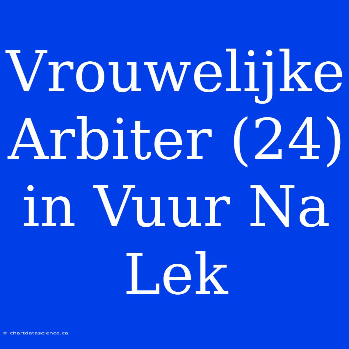 Vrouwelijke Arbiter (24) In Vuur Na Lek