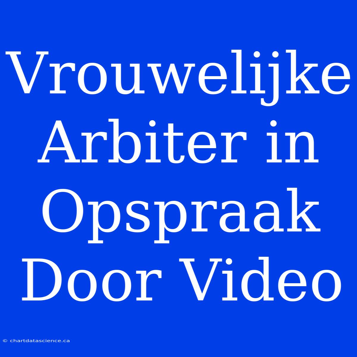 Vrouwelijke Arbiter In Opspraak Door Video