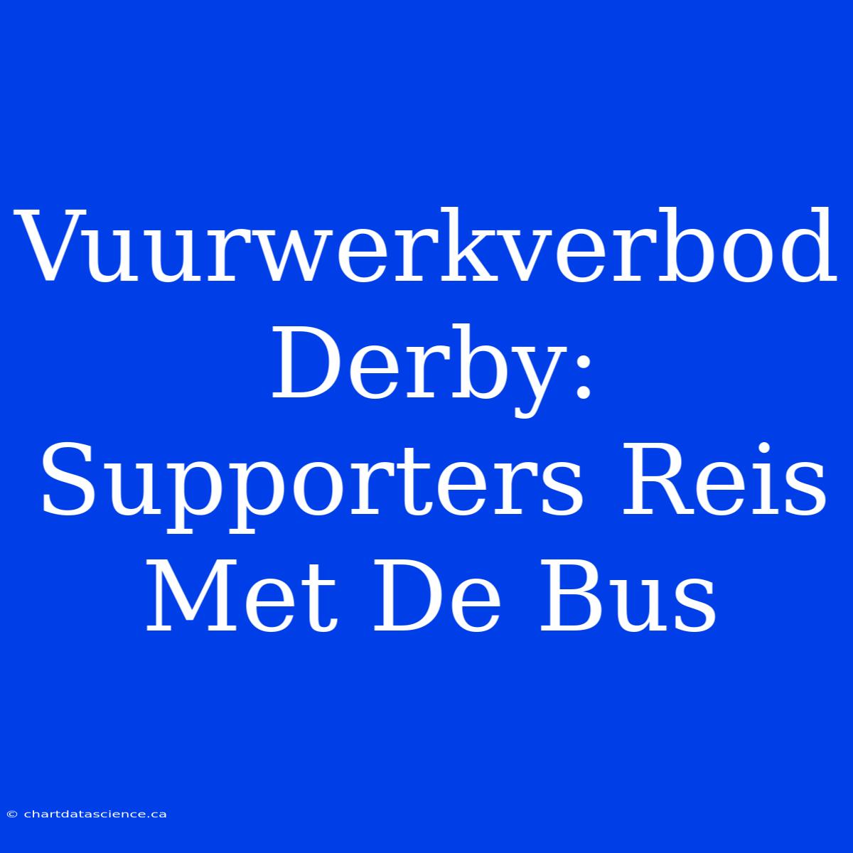 Vuurwerkverbod Derby: Supporters Reis Met De Bus