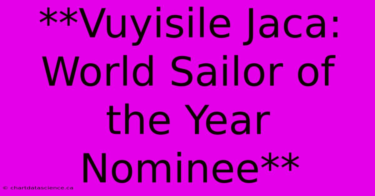 **Vuyisile Jaca: World Sailor Of The Year Nominee**