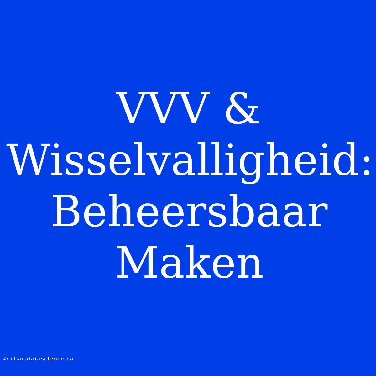 VVV & Wisselvalligheid: Beheersbaar Maken