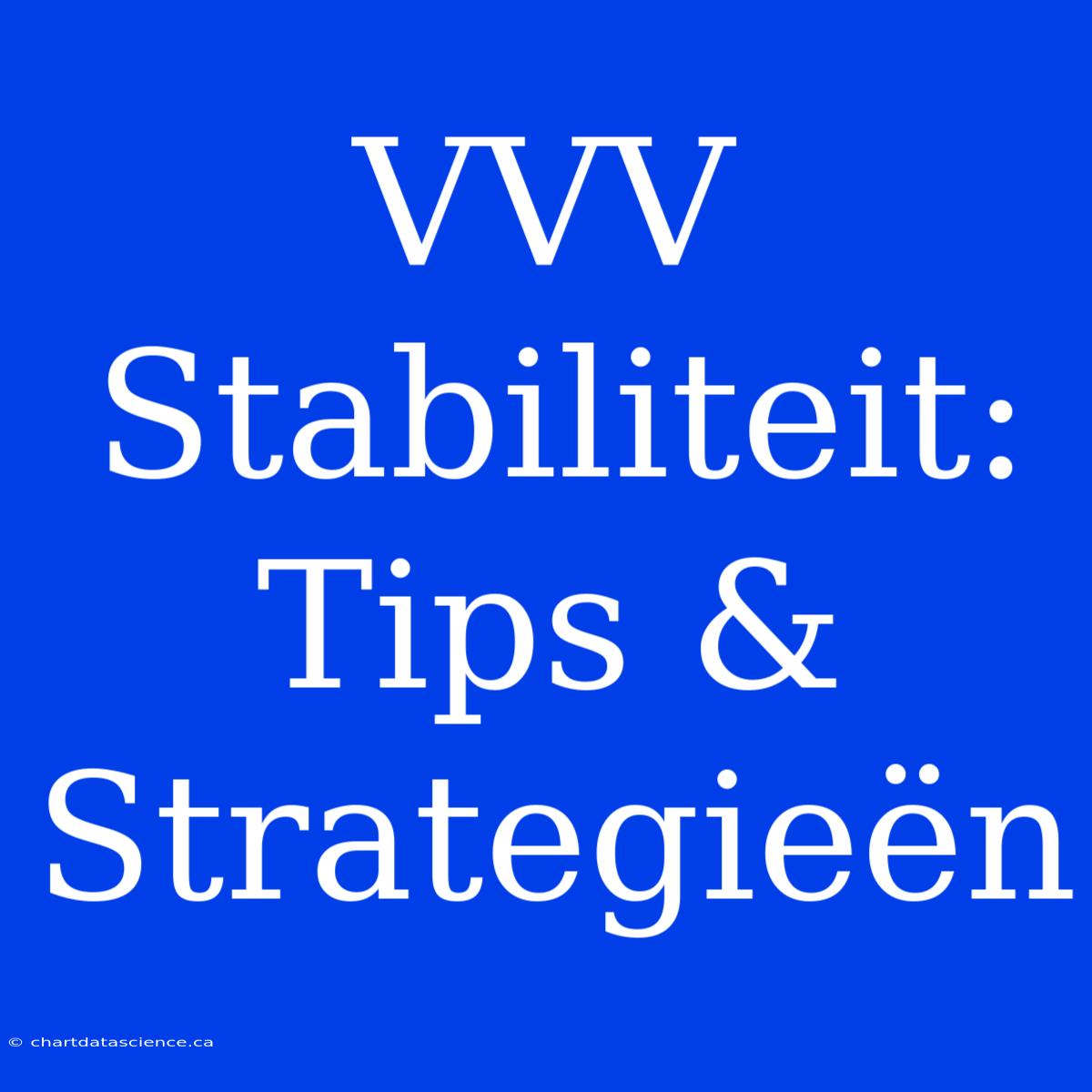 VVV Stabiliteit: Tips & Strategieën