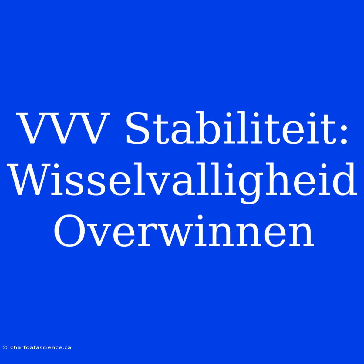 VVV Stabiliteit: Wisselvalligheid Overwinnen