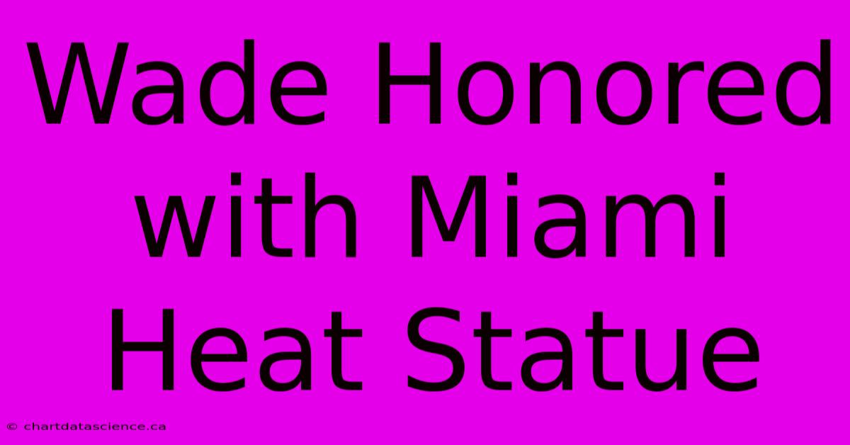 Wade Honored With Miami Heat Statue 