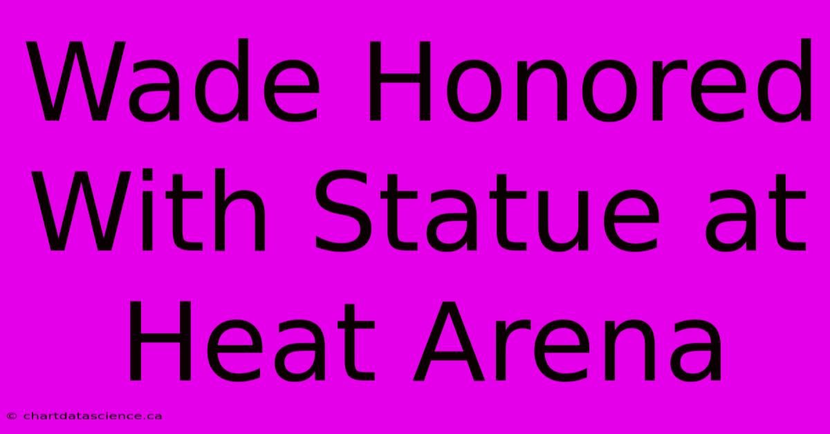 Wade Honored With Statue At Heat Arena