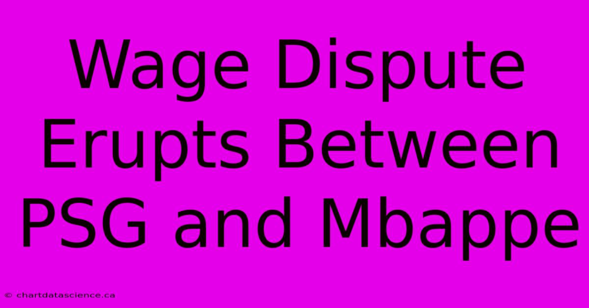 Wage Dispute Erupts Between PSG And Mbappe