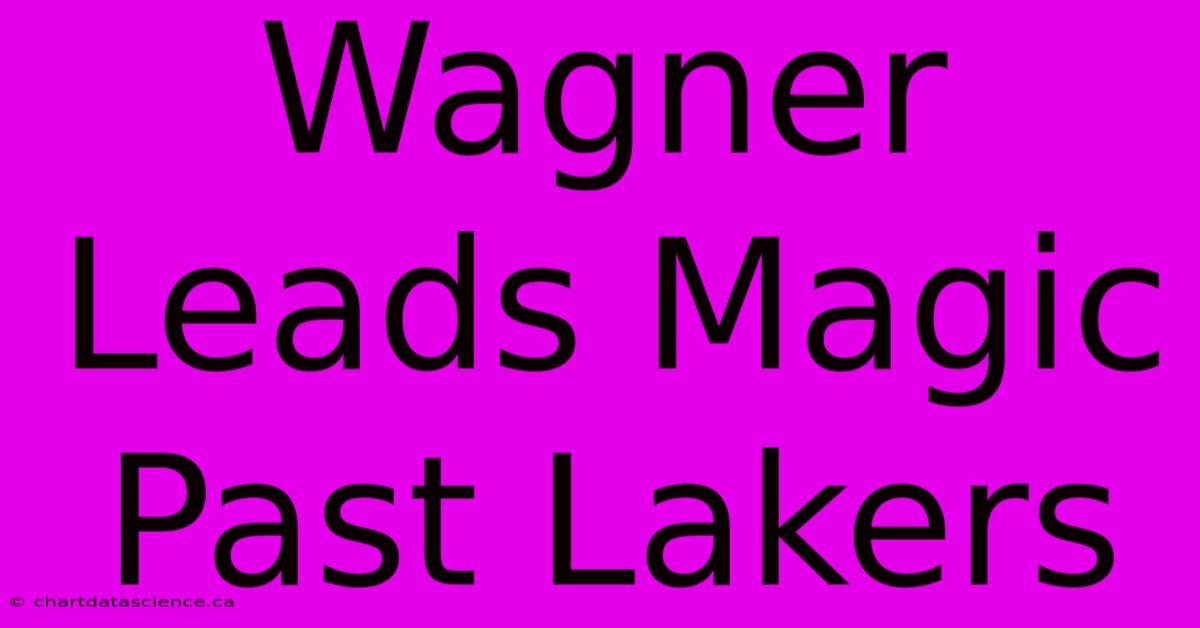 Wagner Leads Magic Past Lakers