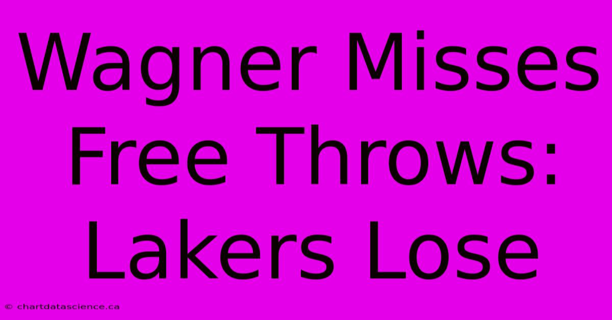 Wagner Misses Free Throws: Lakers Lose