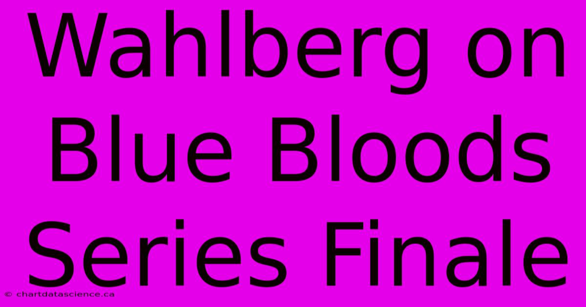 Wahlberg On Blue Bloods Series Finale