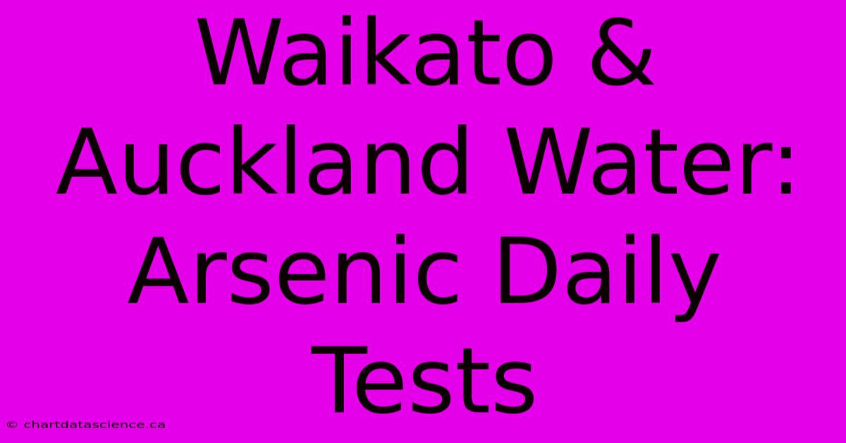 Waikato & Auckland Water: Arsenic Daily Tests