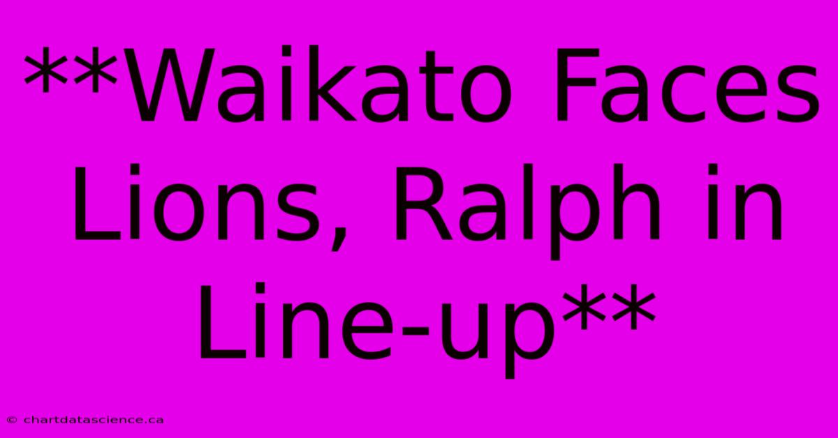 **Waikato Faces Lions, Ralph In Line-up**