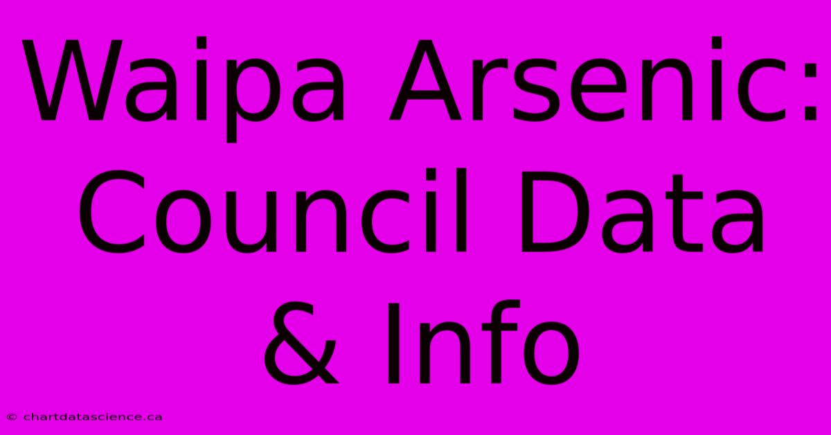 Waipa Arsenic: Council Data & Info