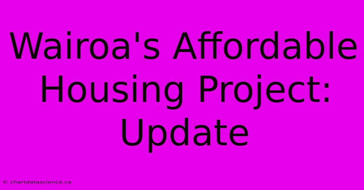 Wairoa's Affordable Housing Project: Update