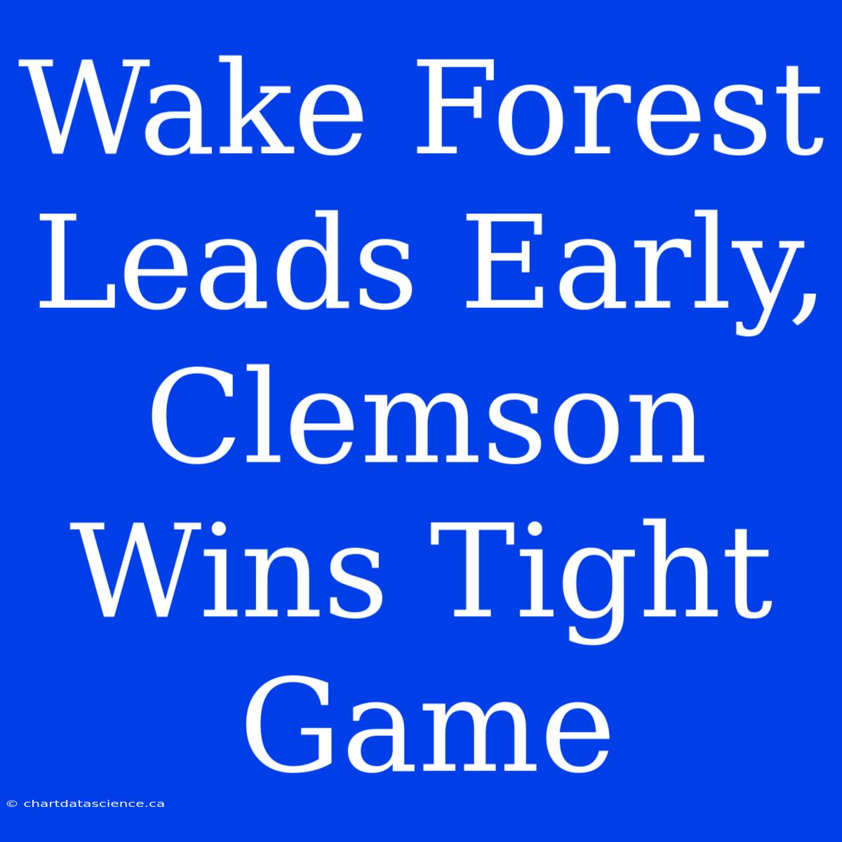 Wake Forest Leads Early, Clemson Wins Tight Game