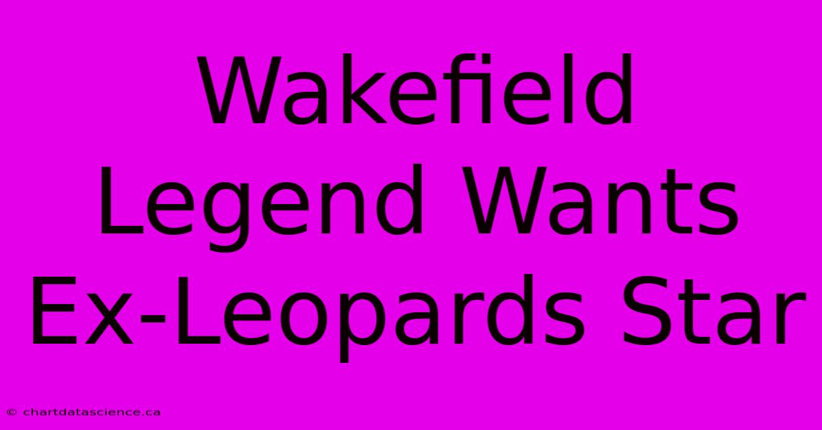 Wakefield Legend Wants Ex-Leopards Star