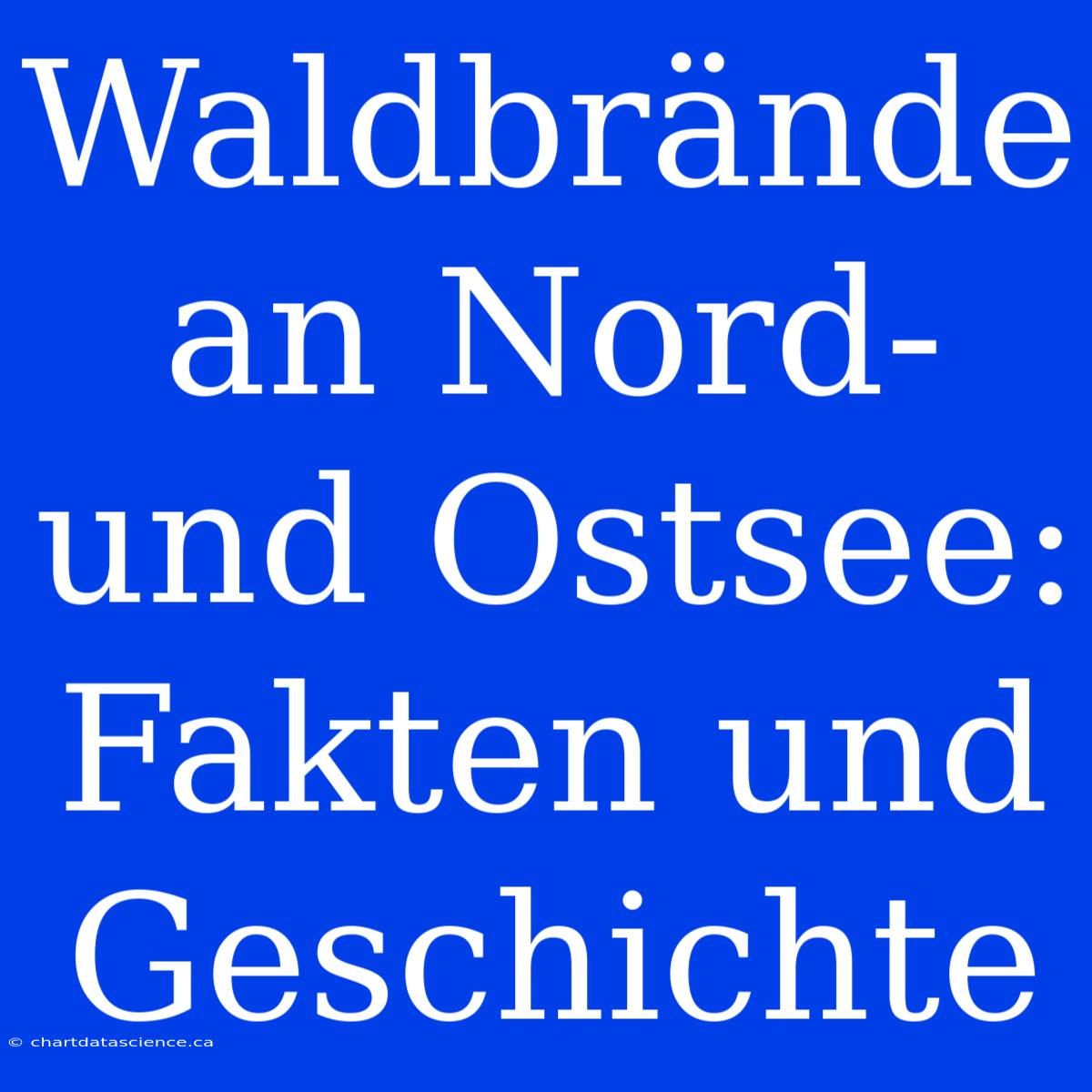 Waldbrände An Nord- Und Ostsee: Fakten Und Geschichte