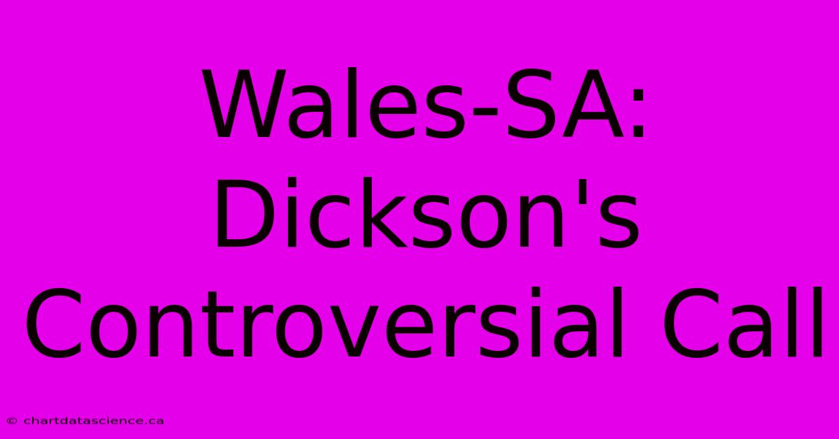 Wales-SA: Dickson's Controversial Call