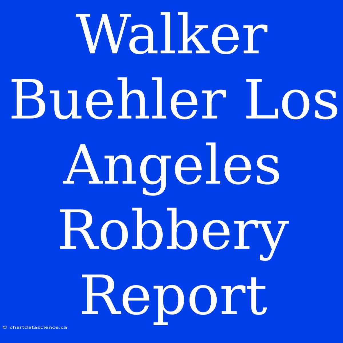 Walker Buehler Los Angeles Robbery Report