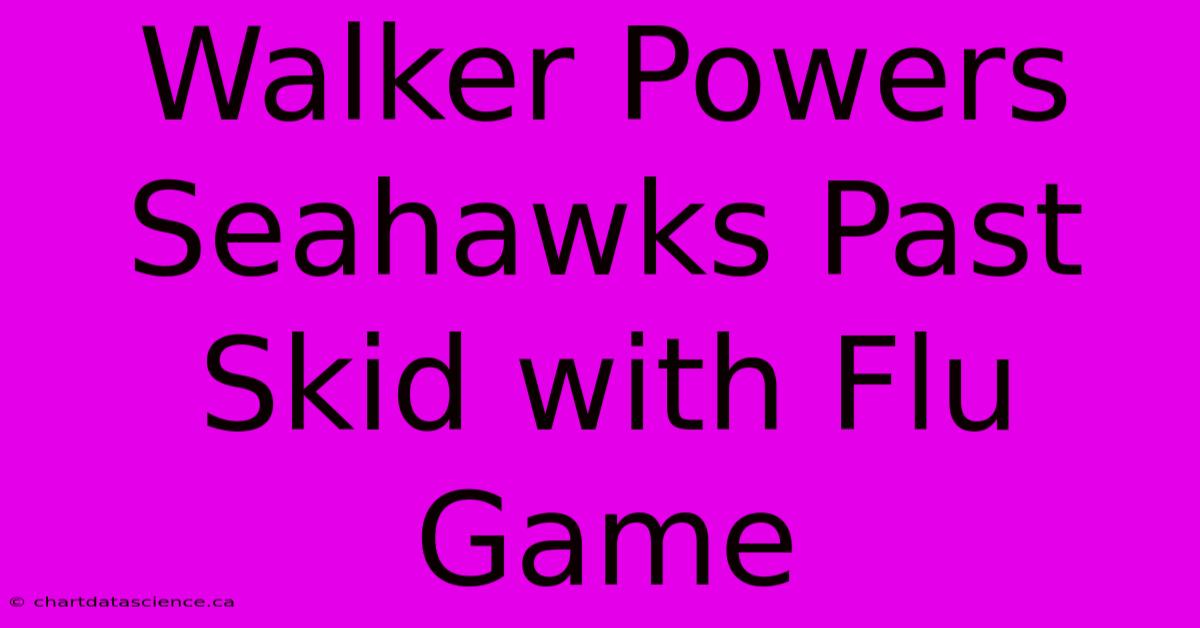 Walker Powers Seahawks Past Skid With Flu Game