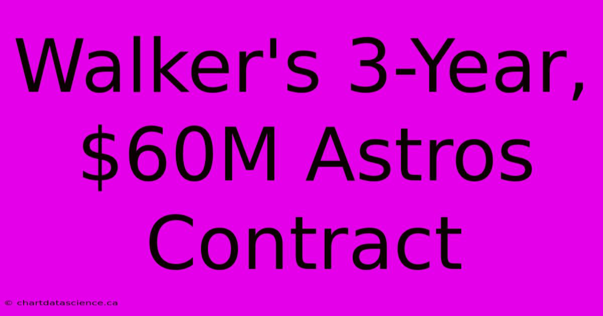 Walker's 3-Year, $60M Astros Contract