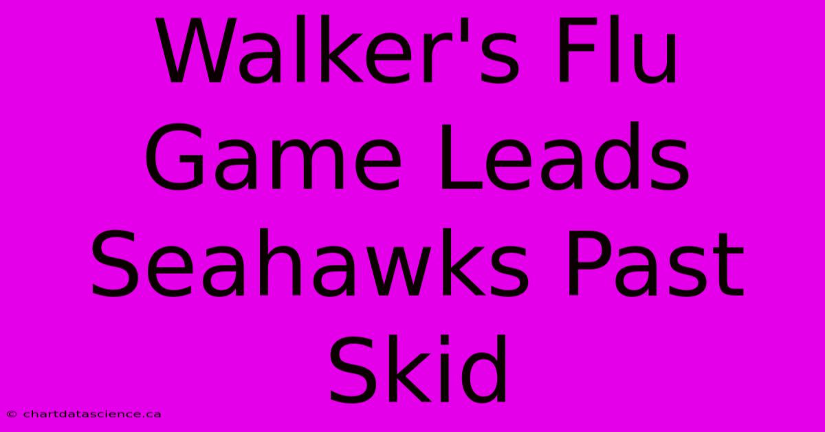 Walker's Flu Game Leads Seahawks Past Skid