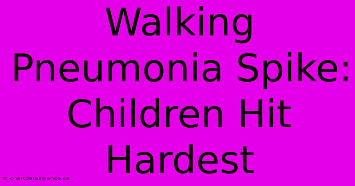 Walking Pneumonia Spike: Children Hit Hardest