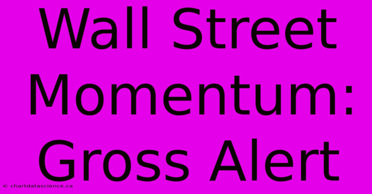 Wall Street Momentum: Gross Alert