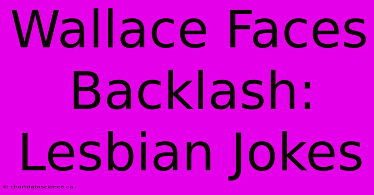 Wallace Faces Backlash: Lesbian Jokes